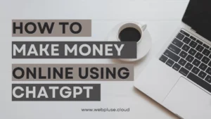 How to Make Money Online Using ChatGPT